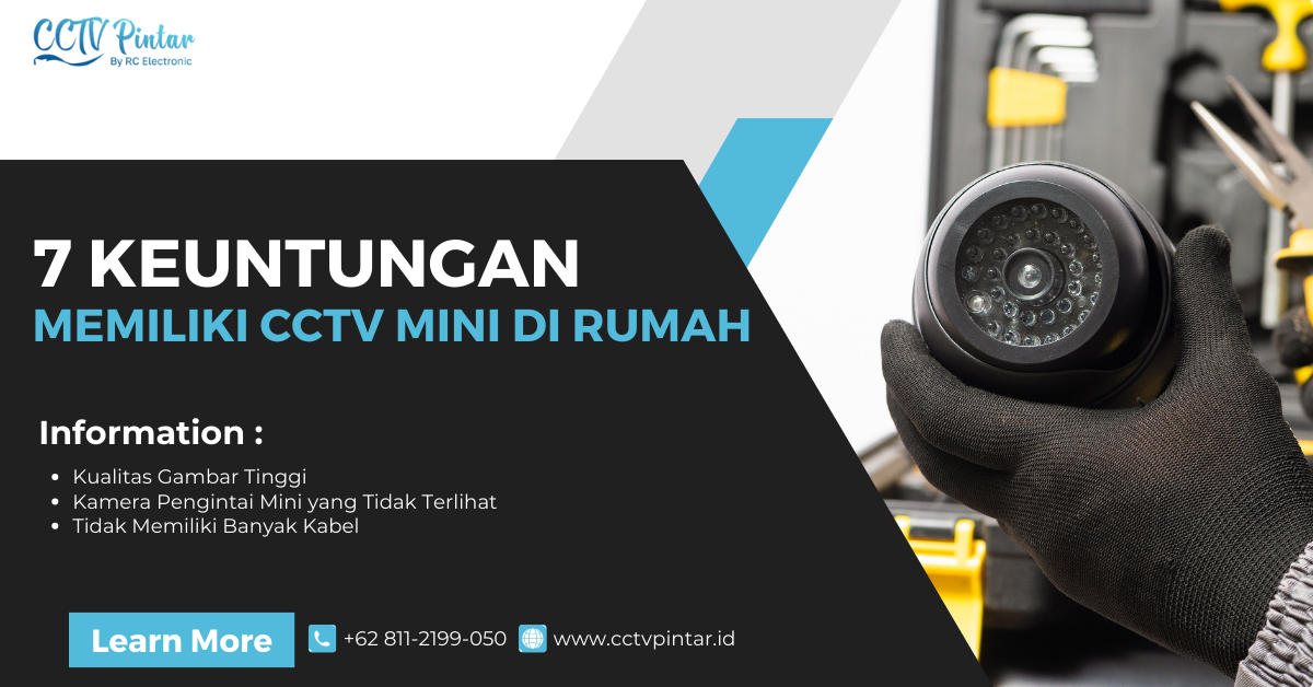 7 Keuntungan Memiliki CCTV Mini Dirumah