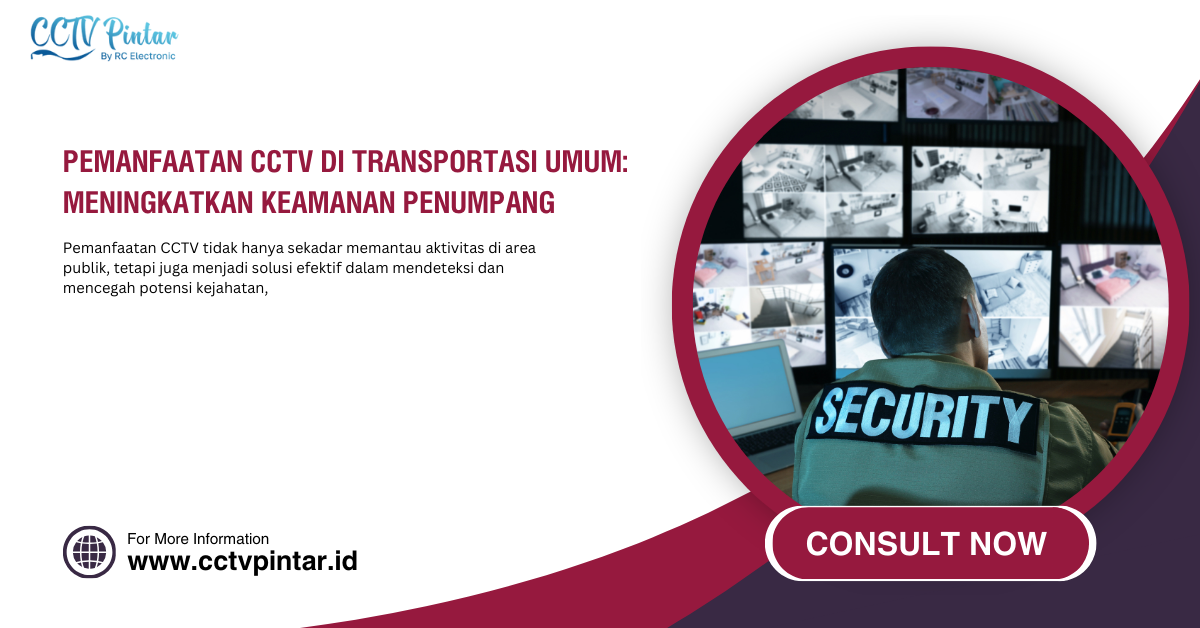 Pemanfaatan CCTV di Transportasi Umum: Meningkatkan Keamanan Penumpang