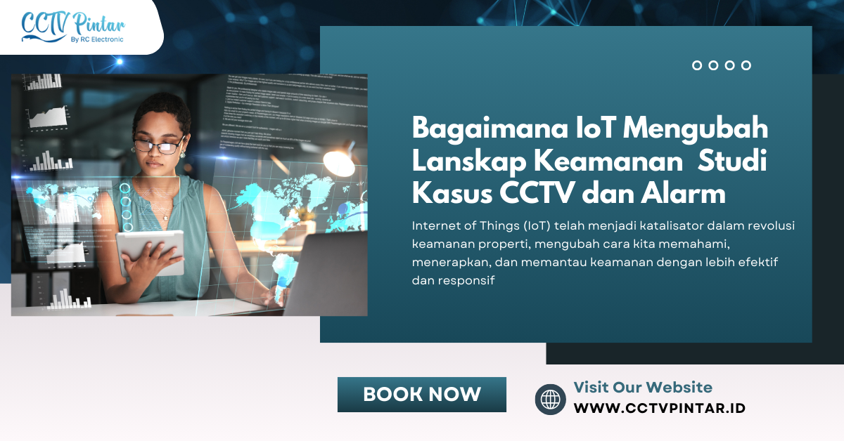 Bagaimana IoT Mengubah Lanskap Keamanan: Studi Kasus CCTV dan Alarm