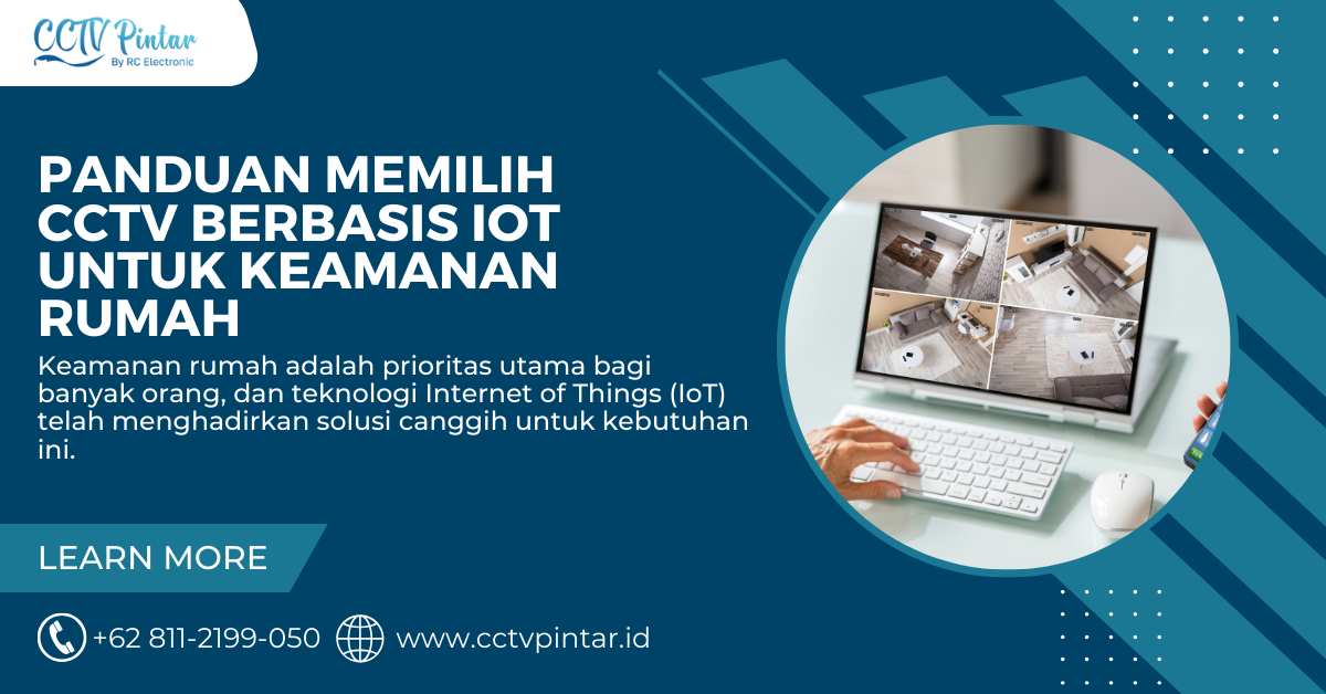 Panduan Memilih CCTV Berbasis IoT untuk Keamanan Rumah