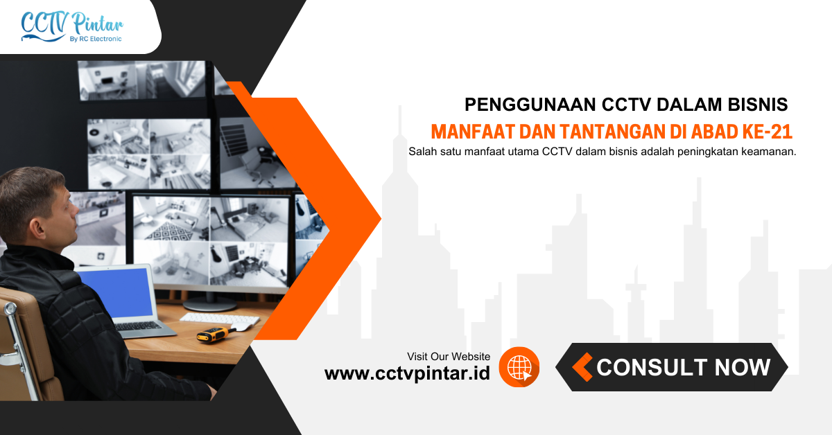 Penggunaan CCTV dalam Bisnis: Manfaat dan Tantangan di Abad ke-21