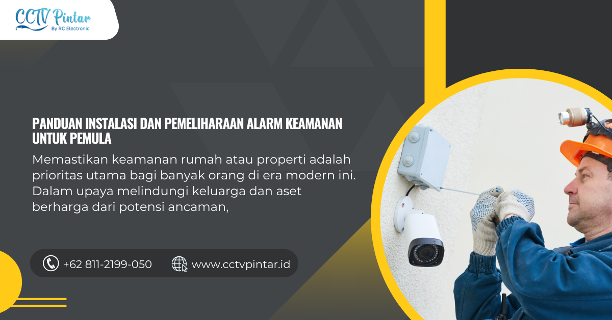 Panduan Instalasi dan Pemeliharaan Alarm Keamanan untuk Pemula